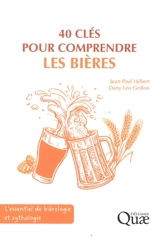 40 clés pour comprendre les bières : l'essentiel de biérologie et zythologie - Jean-Paul Hébert