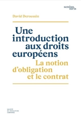 Une introduction aux droits européens : la notion d'obligation et le contrat - David Deroussin