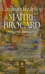 L'étrange disparition de Maître Brocard - Philippe Fuzellier