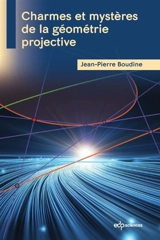 Charmes et mystères de la géométrie projective - Jean-Pierre Boudine