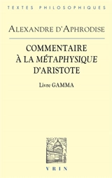 Commentaire à la Métaphysique d'Aristote. Livre Gamma - Alexandre d'Aphrodisias