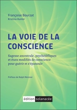 La voie de la conscience : sagesse ancestrale, psychédéliques et états modifiés de conscience pour guérir et s'épanouir - Françoise Bourzat