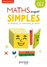Maths super simples CE2 : je manipule, je m'entraîne, je réussis : programmes 2025 - Laurence Pineau