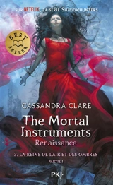 The mortal instruments, renaissance. Vol. 3. La reine de l'air et des ombres. Vol. 1 - Cassandra Clare
