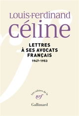 Louis-Ferdinand Céline : lettres à ses avocats français, 1947-1953 - Louis-Ferdinand Céline