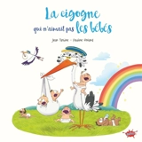 La cigogne qui n'aimait pas les bébés - Jean Tartine