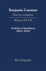 Oeuvres complètes. Oeuvres. Vol. 27. Articles et brochures (1821-1824) - Benjamin Constant