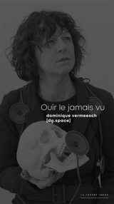 Dominique Vermeesch : ouïr le jamais vu