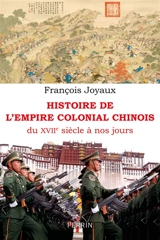 Histoire de l'empire colonial chinois : du XVIIe siècle à nos jours - François Joyaux