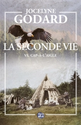 La seconde vie. Vol. 6. Cap-à-l'aigle : les ombres de l'espoir - Jocelyne Godard