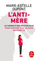 L'anti-mère : le chemin d'une psychologue pour survivre à la jalousie maternelle - Marie-Estelle Dupont