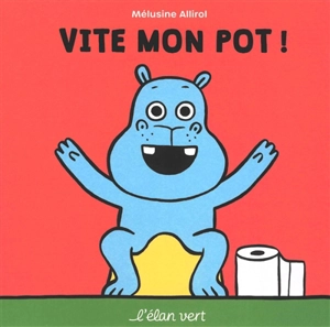 Vite mon pot ! - Mélusine Allirol