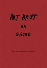 Art brut suisse : des origines de la Collection à aujourd'hui : exposition, Lausanne, Collection de l'art brut, du 27 février au 27 septembre 2026