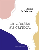 La Chasse au caribou (grand format) - Arthur de Gobineau