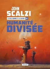Le vieil homme et la guerre. Vol. 5. Humanité divisée - John Scalzi