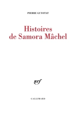 Histoires de Samora Mâchel - Pierre Guyotat