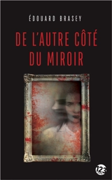 De l'autre côté du miroir : thriller - Edouard Brasey