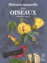 Histoire naturelle des oiseaux : suivant la classification de M. Isidore Geoffroy-Saint-Hilaire : avec l'indication de leurs moeurs, et de leurs rapports avec les arts, le commerce et l'agriculture - Emmanuel Le Maout