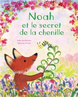 Noah et le secret de la chenille - Julia Rawlinson