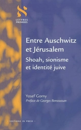 Entre Auschwitz et Jérusalem : Shoah, sionisme et identité juive - Yosef Gorny