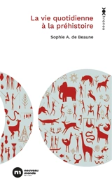 La vie quotidienne durant la préhistoire : 40000-10000 avant notre ère - Sophie A. de Beaune