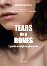 Tears and bones : eight years fighting anorexia - Oihana Bachelet