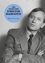 Les trois vies d'Hector Bianciotti - René de Ceccatty