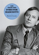 Les trois vies d'Hector Bianciotti - René de Ceccatty