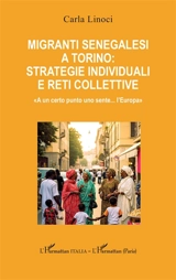 Migranti senegalesi a Torino : strategie individuali et reti collettive : "A un certo punto uno sente... l'Europa" - Carla Linoci