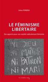Le féminisme libertaire : des apports pour une société radicalement féministe - Irène Pereira