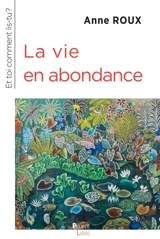 Et toi commens lis-tu ?. La vie en abondance - Anne Roux