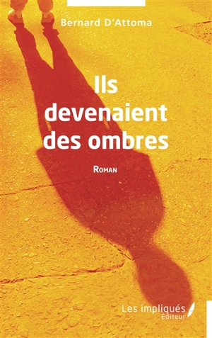 Ils devenaient des ombres - Bernard d' Attoma