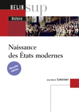 Naissance des États modernes - Jean-Marie Constant