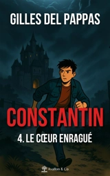 Constantin. Vol. 4. Le coeur enragué - Gilles Del Pappas