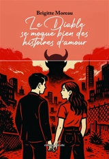 Le Diable se moque bien des histoires d'amour - Brigitte Moreau