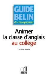 Animer la classe d'anglais au collège - Claudine Martina