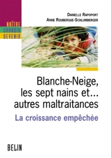 Blanche-Neige, les sept nains et... autres maltraitances : la croissance empêchée - Danielle Rapoport