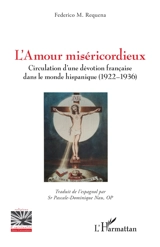 L'amour miséricordieux : circulation d'une dévotion française dans le monde hispanique (1922-1936) - Federico María Requena