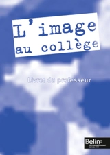 L'image au collège : livre du professeur - Alain Colzy