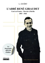L'abbé René Giraudet : curé en France, ouvrier à Berlin, 1907-1945 - Louis Guéry