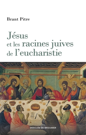 Jésus et les racines juives de l'eucharistie - Brant James Pitre