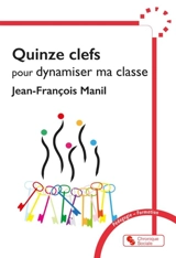 Quinze clefs pour dynamiser ma classe - Jean-François Manil