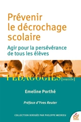 Prévenir le décrochage scolaire : agir pour la persévérance de tous les élèves - Emeline Porthé