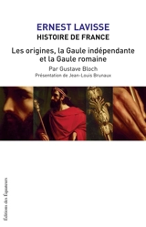 Histoire de France : depuis les origines jusqu'à la Révolution. Vol. 2. Les origines, la Gaule indépendante et la Gaule romaine - Gustave Bloch