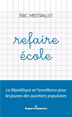 Refaire école : la République et l'excellence pour les jeunes des quartiers populaires - Eric Mestrallet