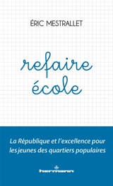 Refaire école : la République et l'excellence pour les jeunes des quartiers populaires - Eric Mestrallet