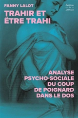 Trahir et être trahi : analyse psycho-sociale du coup de poignard dans le dos - Fanny Lalot