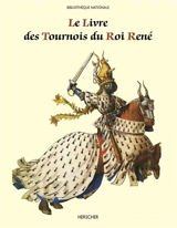 Le livre des tournois du Roi René : de la Bibliothèque nationale (ms. français 2695) - René 1er