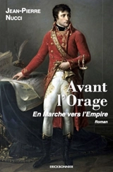 Avant l'orage : en marche vers l'Empire - Jean-Pierre Nucci