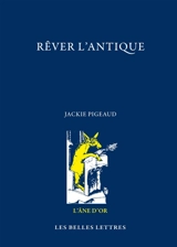 Rêver l'Antique - Jackie Pigeaud